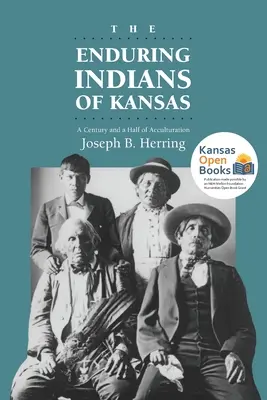 Kansas tartós indiánjai: Másfél évszázadnyi akkulturáció - The Enduring Indians of Kansas: A Century and a Half of Acculturation