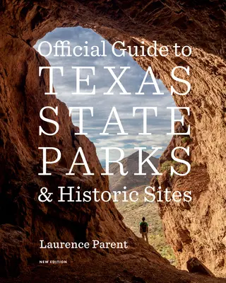 Hivatalos útikalauz Texas állami parkjaihoz és történelmi helyszíneihez: Új kiadás - Official Guide to Texas State Parks and Historic Sites: New Edition