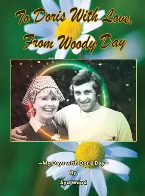 Dorisnak szeretettel, Woody Daytől Az én napjaim Doris Dayvel (kemény kötés) - To Doris with Love, From Woody Day My Days with Doris Day (hardback)