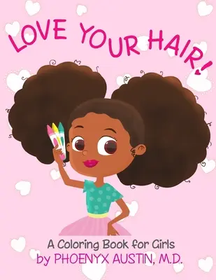 Love Your Hair: Színezőkönyv természetes hajú lányoknak - Önértékelési könyv fekete és barna lányoknak - Afroamerikai gyermekeknek - Afrikai-amerikai gyerekeknek - Love Your Hair: Coloring Book for Girls with Natural Hair - Self Esteem Book for Black Girls and Brown Girls - African American Childr