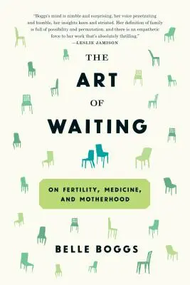 A várakozás művészete: A termékenységről, az orvostudományról és az anyaságról - The Art of Waiting: On Fertility, Medicine, and Motherhood