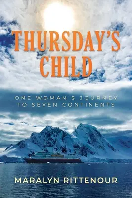 Csütörtök gyermeke: Egy nő utazása hét kontinensre - Thursday's Child: One Woman's Journey to Seven Continents