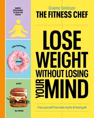 Fogyj le anélkül, hogy elveszítenéd az eszed: Szabadulj meg a diétás mítoszoktól és az étkezési bűntudattól - Lose Weight Without Losing Your Mind: Free Yourself from Diet Myths and Food Guilt