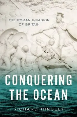 Die Eroberung des Ozeans: Die römische Invasion in Britannien - Conquering the Ocean: The Roman Invasion of Britain