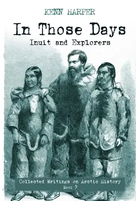 Azokban az időkben: Inuit és felfedezők - In Those Days: Inuit and Explorers