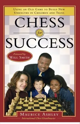 Sakk a sikerért: Egy régi játék felhasználása a gyermekek és tizenévesek új erősségeinek kiépítésére - Chess for Success: Using an Old Game to Build New Strengths in Children and Teens