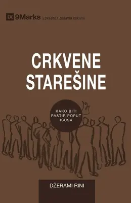 Crkvene Staresine (Egyházi vének) (szerb): Hogyan pásztoroljuk Isten népét Jézushoz hasonlóan? - Crkvene Staresine (Church Elders) (Serbian): How to Shepherd God's People Like Jesus