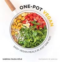 One-Pot Vegan: Egyszerű vegán ételek egyetlen edényben - One-Pot Vegan: Easy Vegan Meals in Just One Pot