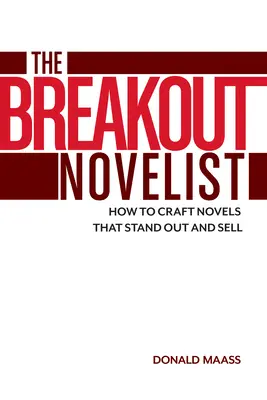 Az áttörő regényíró: Hogyan készítsünk olyan regényeket, amelyek kiemelkednek és eladhatóak? - The Breakout Novelist: How to Craft Novels That Stand Out and Sell