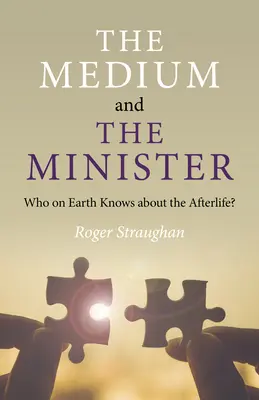 A médium és a miniszter: Ki a Földön tud a túlvilágról? - The Medium and the Minister: Who on Earth Knows about the Afterlife?