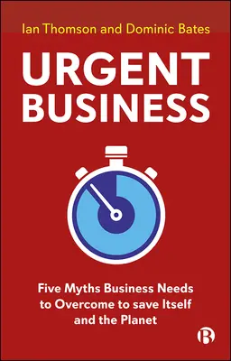 Sürgős ügyek: Five Myths Business Needs to Overcome to Save Itself and the Planet - Urgent Business: Five Myths Business Needs to Overcome to Save Itself and the Planet