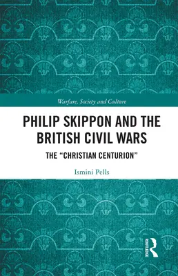 Philip Skippon és a brit polgárháborúk: A keresztény centurió - Philip Skippon and the British Civil Wars: The Christian Centurion