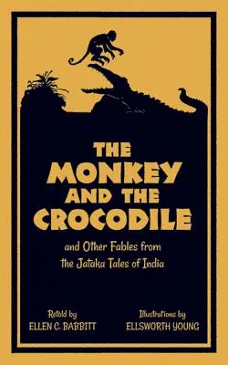 A majom és a krokodil: És más mesék az indiai Jataka mesékből - The Monkey and the Crocodile: And Other Fables from the Jataka Tales of India