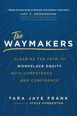 The Waymakers: Kompetenciával és magabiztossággal a munkahelyi egyenlőség felé vezető út megtisztítása - The Waymakers: Clearing the Path to Workplace Equity with Competence and Confidence