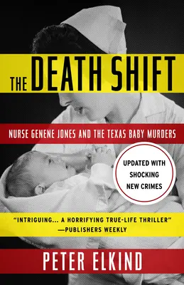 A halálváltás: Genene Jones nővér és a texasi csecsemőgyilkosságok (frissítve és átdolgozva) - The Death Shift: Nurse Genene Jones and the Texas Baby Murders (Updated and Revised)