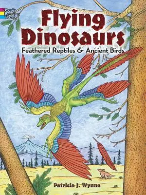 Repülő dinoszauruszok színezőkönyv: Tollas hüllők és ősi madarak - Flying Dinosaurs Coloring Book: Feathered Reptiles and Ancient Birds