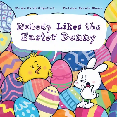 Senki sem szereti a húsvéti nyuszit: A vicces húsvéti könyv gyerekeknek! - Nobody Likes the Easter Bunny: The Funny Easter Book for Kids!