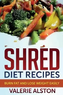 Shred Diet Receptek: Zsírégetés és fogyás könnyen - Shred Diet Recipes: Burn Fat and Lose Weight Easily