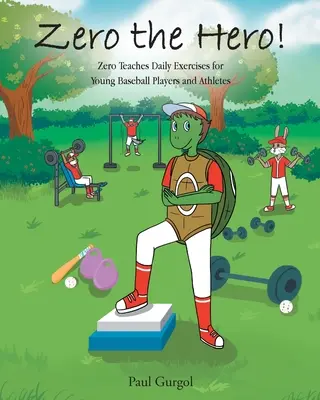 Zero, a hős! Zéró napi gyakorlatokat tanít fiatal baseball játékosoknak és sportolóknak - Zero the Hero!: Zero Teaches Daily Exercises for Young Baseball Players and Athletes