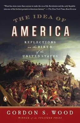 Amerika eszméje: Gondolatok az Egyesült Államok születéséről - The Idea of America: Reflections on the Birth of the United States