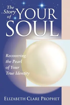 A lelked története: Igazi identitásod gyöngyszemének visszaszerzése - The Story of Your Soul: Recovering the Pearl of Your True Identity