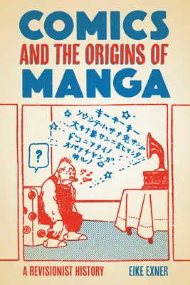 A képregény és a manga eredete: A revizionista történelem - Comics and the Origins of Manga: A Revisionist History