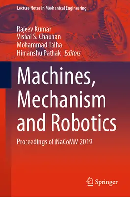 Gépek, mechanika és robotika: Inacomm 2019: Proceedings of Inacomm 2019 - Machines, Mechanism and Robotics: Proceedings of Inacomm 2019