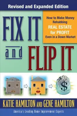 Fix It & Flip It: Hogyan lehet pénzt keresni az ingatlanok nyereséges átalakításával még a hanyatló piacon is - Fix It & Flip It: How to Make Money Rehabbing Real Estate for Profit Even in a Down Market