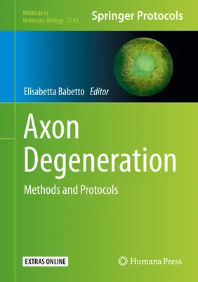 Axon Degeneration: Methods and Protocols (Módszerek és protokollok) - Axon Degeneration: Methods and Protocols