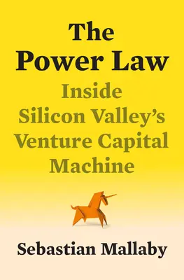 A hatalom törvénye: A kockázati tőke és az új jövő megteremtése - The Power Law: Venture Capital and the Making of the New Future