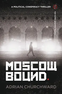 Moszkvai kötődés: Egy politikai összeesküvéses thriller - Moscow Bound: A political conspiracy thriller