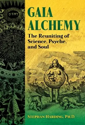 Gaia alkímia: A tudomány, a psziché és a lélek újraegyesítése - Gaia Alchemy: The Reuniting of Science, Psyche, and Soul