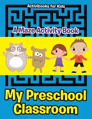 My Preschool Classroom - A Labirintus Activity Book (Tevékenységek könyve) - My Preschool Classroom - A Maze Activity Book