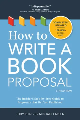 Hogyan írjunk könyvjavaslatot: The Insider's Step-By-Step Guide to Proposals That Get You Published (A bennfentes lépésről lépésre útmutatója a publikálást eredményező javaslatokhoz) - How to Write a Book Proposal: The Insider's Step-By-Step Guide to Proposals That Get You Published