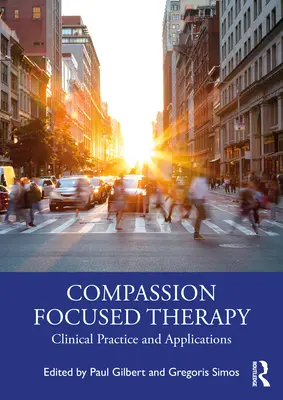 Együttérzésre összpontosító terápia: Klinikai gyakorlat és alkalmazások - Compassion Focused Therapy: Clinical Practice and Applications