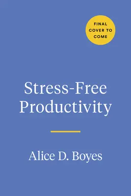 Stresszmentes termelékenység: Egy személyre szabott eszköztár, hogy a leghatékonyabb és legkreatívabb önmagad legyél - Stress-Free Productivity: A Personalized Toolkit to Become Your Most Efficient and Creative Self