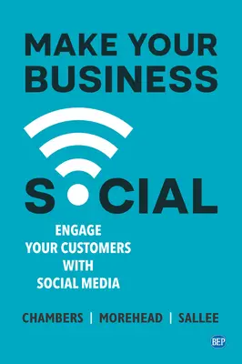 Tegye közösségi vállalkozását: Vonja be ügyfeleit a közösségi médiába - Make Your Business Social: Engage Your Customers With Social Media