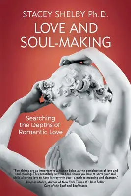 Szerelem és lélekformálás: A romantikus szerelem mélységeinek kutatása - Love and Soul-Making: Searching the Depths of Romantic Love