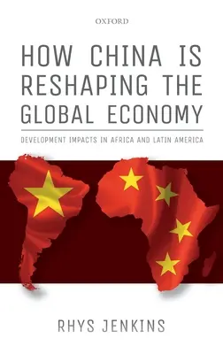 Hogyan alakítja át Kína a globális gazdaságot: A fejlődés hatásai Afrikában és Latin-Amerikában - How China Is Reshaping the Global Economy: Development Impacts in Africa and Latin America