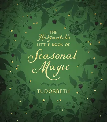 A Hedgewitch's Little Book of Seasonal Magic (A Hedgewitch kis könyve a szezonális varázslatokról) - The Hedgewitch's Little Book of Seasonal Magic