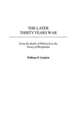 A későbbi harmincéves háború: A wittstocki csatától a westfáliai békeszerződésig - The Later Thirty Years War: From the Battle of Wittstock to the Treaty of Westphalia