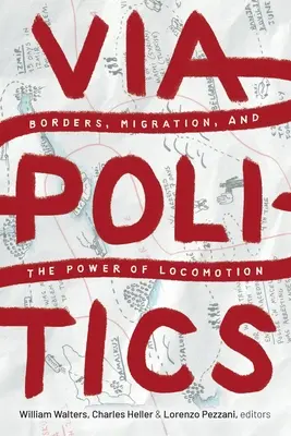 Viapolitics: Határok, migráció és a helyváltoztatás ereje - Viapolitics: Borders, Migration, and the Power of Locomotion