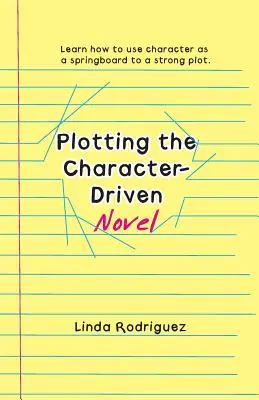 A karaktervezérelt regény tervezése - Plotting the Character-Driven Novel