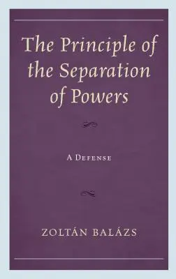 A hatalmi ágak szétválasztásának elve: A Defense - The Principle of the Separation of Powers: A Defense