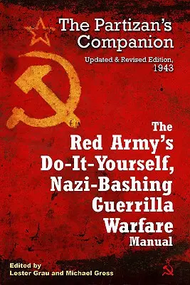 A Vörös Hadsereg csináld magad, náciverő gerillahadviselés kézikönyve: A partizán társa - The Red Army's Do-It-Yourself, Nazi-Bashing Guerrilla Warfare Manual: The Partisan's Companion