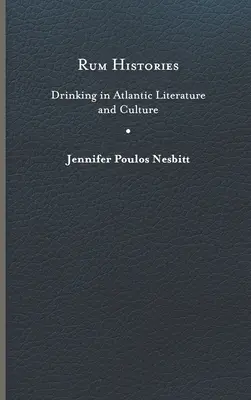 Rum Histories: Drinking in Atlantic Literature and Culture