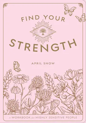 Találd meg az erődet: Munkafüzet a magasan érzékeny személyeknek 2. kötet - Find Your Strength: A Workbook for the Highly Sensitive Personvolume 2