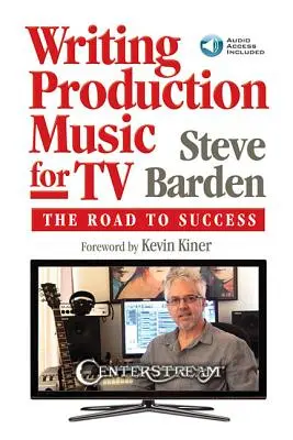 Televíziós produkciós zene írása: A sikerhez vezető út [hozzáférési kóddal] - Writing Production Music for TV: The Road to Success [With Access Code]