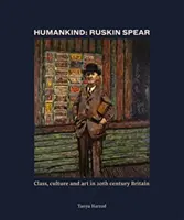 Humankind: Ruskin Spear - Osztály, kultúra és művészet a 20. századi Nagy-Britanniában - Humankind: Ruskin Spear - Class, culture and art in 20th-century Britain