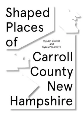 A New Hampshire-i Carroll megye formált helyei: Carroll County New Hampshire - Shaped Places of Carroll County, New Hampshire: Of Carroll County New Hampshire